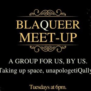 meet-up group focusing on Black and Queer [BlaQueer] lives and voices